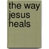 The Way Jesus Heals