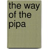 The Way Of The Pipa by John E. Myers