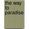 The Way To Paradise by W.E. Van Amburgh