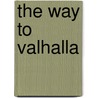 The Way To Valhalla door Brendan Martin