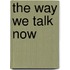 The Way We Talk Now