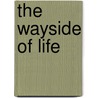 The Wayside Of Life door Laura Smith Ellsworth
