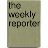 The Weekly Reporter by Parliament Great Britain.