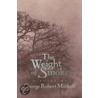 The Weight of Smoke by George Robert Minkoff