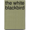 The White Blackbird door Honor Moore