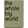 The Whole Big World door Danielle M. Denega