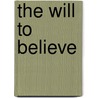 The Will To Believe door Ross A. Kennedy
