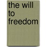 The Will To Freedom door Figgis John Neville
