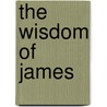 The Wisdom Of James by Ehud M. Garcia