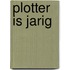 Plotter is jarig