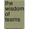 The Wisdom of Teams by R. Katzenbach Jon