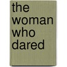 The Woman Who Dared by Epes Sargent