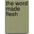 The Word Made Flesh