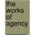 The Works Of Agency