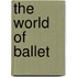 The World Of Ballet