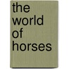 The World Of Horses by Toni Webber