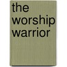 The Worship Warrior door Jr David Pierce