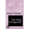 The Yong Immigrunts by Ring W. Lardner