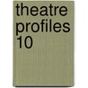 Theatre Profiles 10 by Steven Samuels