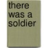 There Was A Soldier