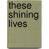 These Shining Lives
