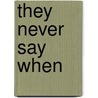 They Never Say When by Peter Cheyney