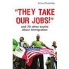 They Take Our Jobs! by Aviva Chomsky