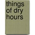 Things Of Dry Hours