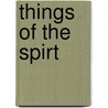 Things of the Spirt by Unknown