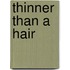 Thinner Than A Hair