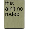 This Ain't No Rodeo door Carol Hightshoe