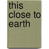 This Close to Earth door Enid Shomer