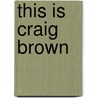 This Is Craig Brown door Craig Brown