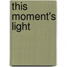 This Moment's Light door Jeff Towle