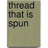 Thread That Is Spun door Margaret Horner Clyde