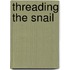 Threading the Snail