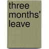 Three Months' Leave by William George Rose