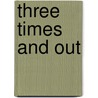 Three Times And Out by Mervin C. Simmons