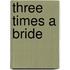 Three Times a Bride