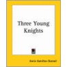 Three Young Knights door Annie Hamilton Donnell