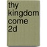 Thy Kingdom Come 2D