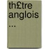 Th£tre Anglois ...