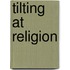 Tilting At Religion