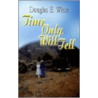 Time Only Will Tell by Douglas E. Wiese