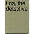 Tina, The Detective