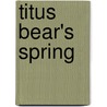 Titus Bear's Spring by Renate Kozikowski