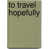 To Travel Hopefully by Christopher Rush