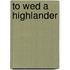 To Wed a Highlander