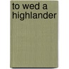 To Wed a Highlander door Michele Sinclair