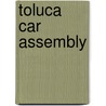 Toluca Car Assembly by Miriam T. Timpledon